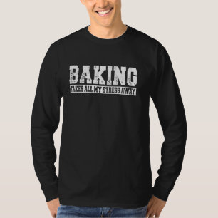 Das Backen nimmt meinen ganzen Stress weg T-Shirt