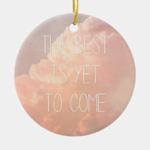 Das Beste ist, schon zu kommen Keramik Ornament