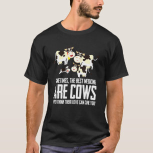 Das beste Medikament sind Kühe, ihre Liebe kann di T-Shirt
