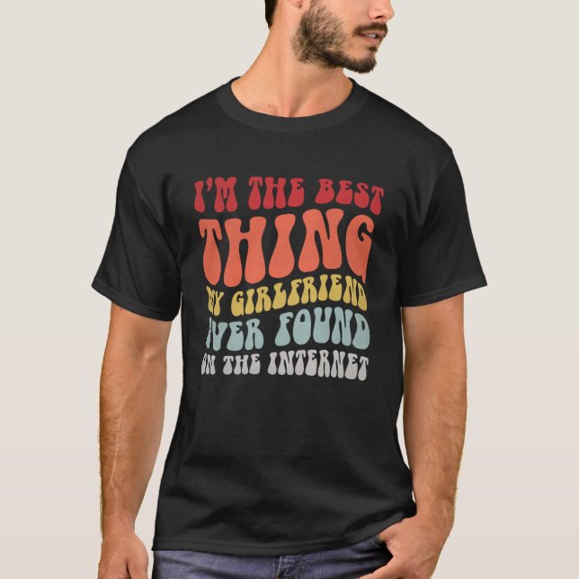 Das Beste, was meine Freundin je im Internet gefun T-Shirt (Vorderseite)