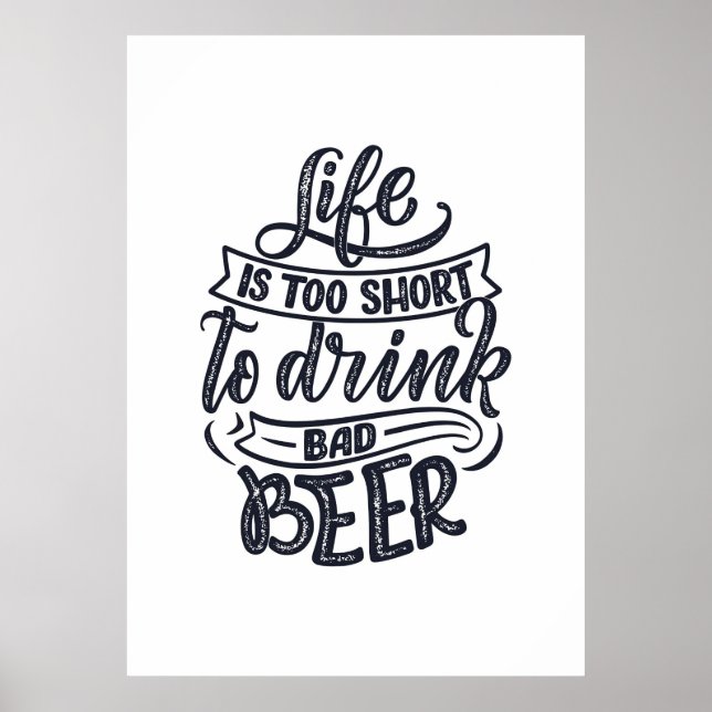 Das Biertrinkerleben ist zu Kurz, um Bier zu trink Poster (Vorne)