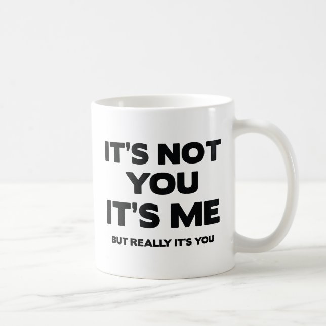 Das bist du nicht. Ich bin es. Aber wirklich bist  Kaffeetasse (Rechts)