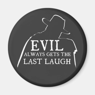 Das Böse bekommt immer das letzte Lachen Magnet