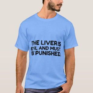 Das Böse der Leber muss bestraft werden T-Shirt