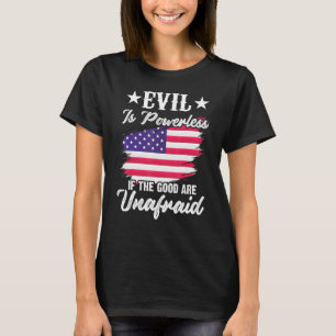 Das Böse ist machtlos, wenn das Gute ungebändigt i T-Shirt