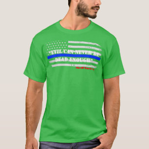 Das Böse kann nie genug tot sein T-Shirt