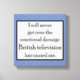 Das britische Fernsehen hat mich emotional beschäd Leinwanddruck