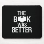 Das Buch war besser lustig lesen und buchen Mousepad<br><div class="desc">Das Buch war besser. Funny Book Lover Design für diejenigen, die Liebe Bücher, Roman und Fiktion in der Bibliothek oder Café. Coole Grunge und Not leidende Ware für Bücherwurm, Nerd und Geek, die Liebe zu lesen. Ideal zum Tragen für den National Book Lover Day. Großartiges Weihnachtsgeschenk und Geburtstagsgeschenk für Familie...</div>
