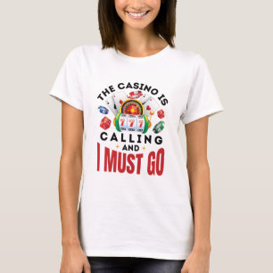 Das Casino ist anrufen, und ich muss zum Funny Gam T-Shirt