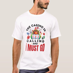 Das Casino ist anrufen, und ich muss zum Funny Gam T-Shirt