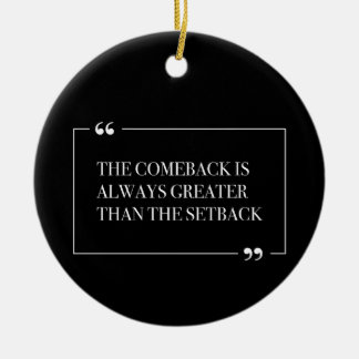 Das Comeback ist immer größer als der Rückschlag Keramik Ornament