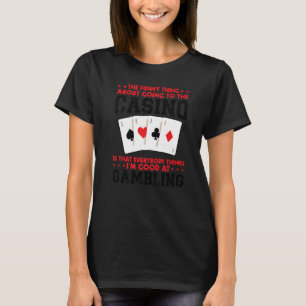 das Ding an, wenn man ins Casino Casinos gehen T-Shirt