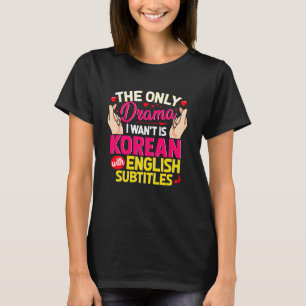 Das einzige Drama, das ich Gewollt habe, ist korea T-Shirt
