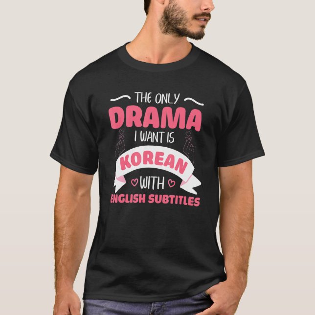 Das einzige Drama, das ich Wollte, ist Koreanisch  T-Shirt (Vorderseite)
