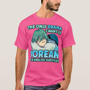 Das einzige Drama, das ich Wollte, ist Koreanisch T-Shirt
