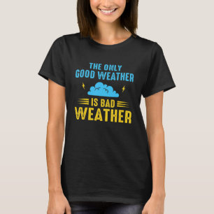 Das einzige gute Wetter ist Wetter Klima Meteorolo T-Shirt