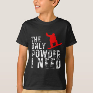 Das einzige Pulver, das ich brauche Wintersport Sn T-Shirt