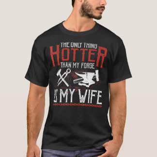 Das einzige, was heißer ist als meine Schmiede, is T-Shirt