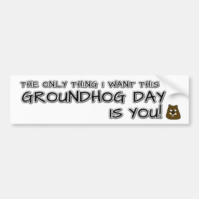 Das Einzige, was ich an diesem Groundhog Day gewol Autoaufkleber (Vorne)