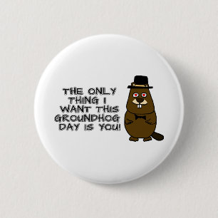 Das Einzige, was ich an diesem Groundhog Day gewol Button