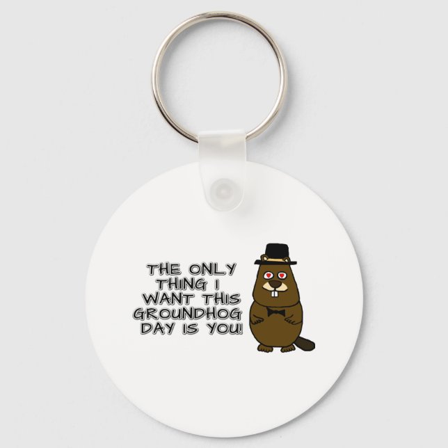 Das Einzige, was ich an diesem Groundhog Day gewol Schlüsselanhänger (Vorderseite)