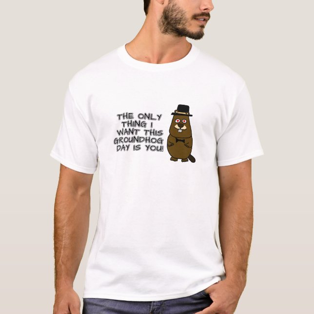 Das Einzige, was ich an diesem Groundhog Day gewol T-Shirt (Vorderseite)