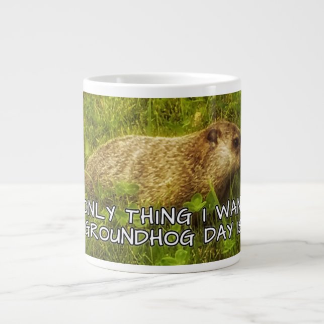 Das Einzige, was ich diese Tasse am Groundhog Day  (Vorderseite)