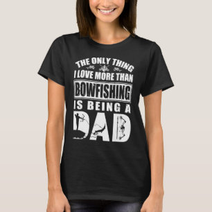 Das einzige, was ich mehr als Bowfish Liebe ist Be T-Shirt