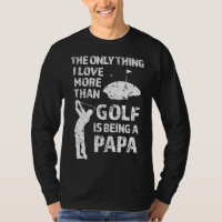Das Einzige, was ich mehr als Golf Liebe habe, ist