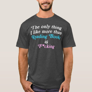 Das Einzige, was ich mehr mag als Bücher lesen und T-Shirt