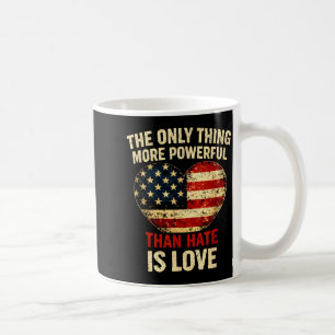 Das Einzige, was mächtiger ist als Hass, ist Liebe Kaffeetasse
