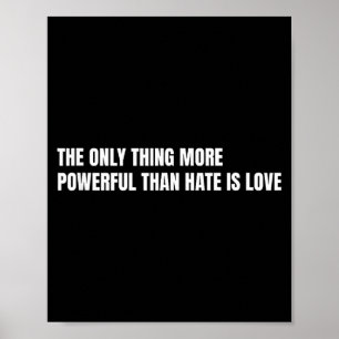 Das Einzige, was mächtiger ist als Hass, ist Liebe Poster