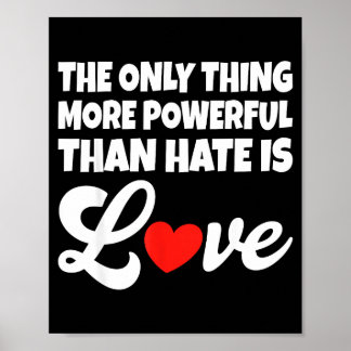 Das Einzige, was mächtiger ist als Hass, ist Liebe Poster