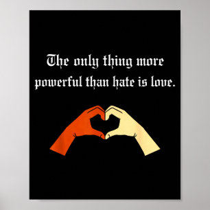 Das Einzige, was mächtiger ist als Hass, ist Liebe Poster