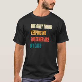 Das Einzige, was mich zusammenhält, sind meine Kat T-Shirt