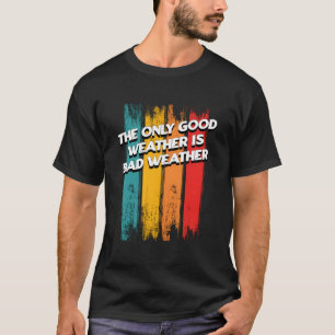Das einzige Wetter ist schlechtes Wetterwetter-Vat T-Shirt