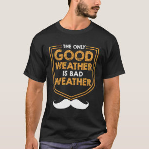 Das einzige Wetter ist schlechtes Wetterwetter-Vat T-Shirt