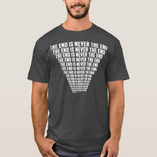 Das Ende ist nie das Ende wiederholt für immer T-Shirt