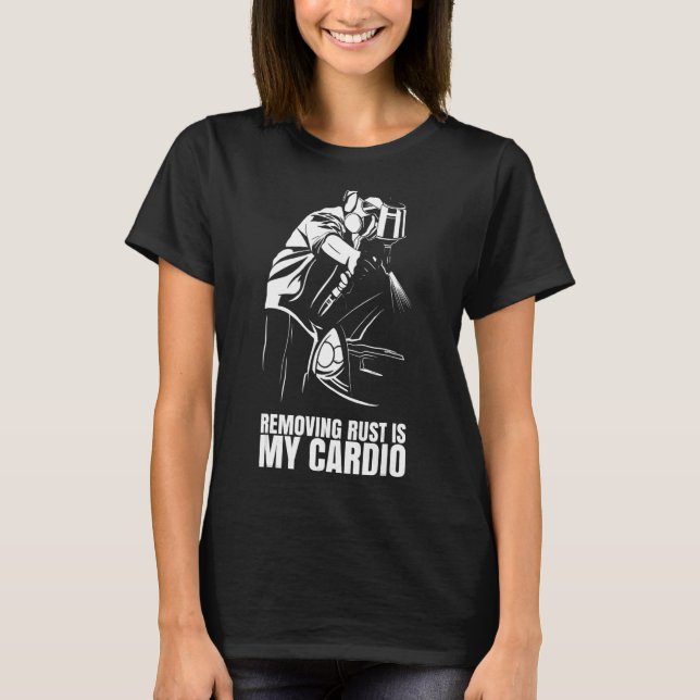 Das Entfernen von Rost ist mein Cardio für Auto-Bo T-Shirt (Vorderseite)