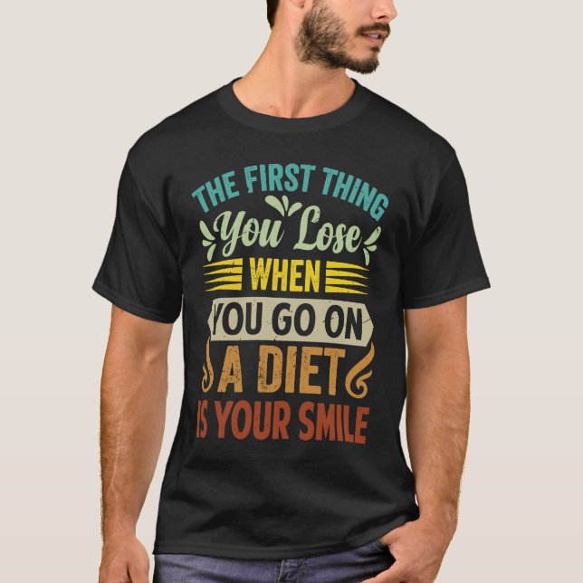 Das Erste, was man verliert, wenn man eine Diät ma T-Shirt (Vorderseite)