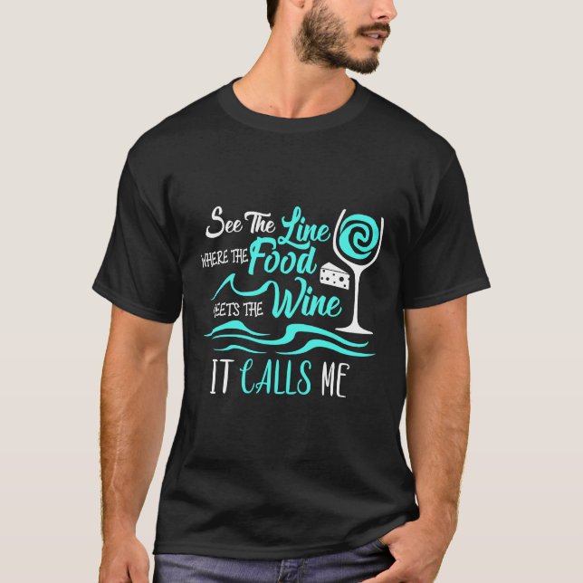 Das Essen trifft den Wein, den ich Angepasst nenne T-Shirt (Vorderseite)