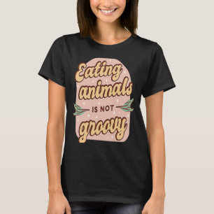 Das Essen von Tieren ist nicht Groovy Retro Vegane T-Shirt
