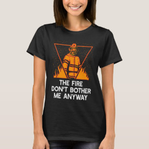 Das Feuer hat mich auf jeden Fall in Feuerwehrmütt T-Shirt