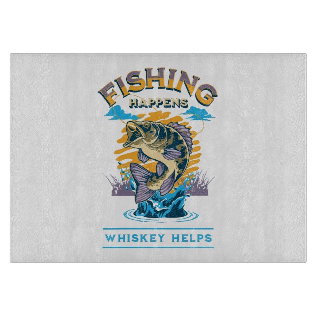 Das Fischen geschieht. Whiskey hilft! Schneidebrett (Vorderseite)