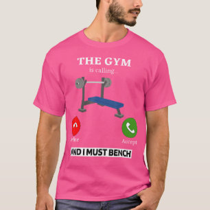 Das Fitnessstudio ruft, ich muss Bankdrücken Gewic T-Shirt