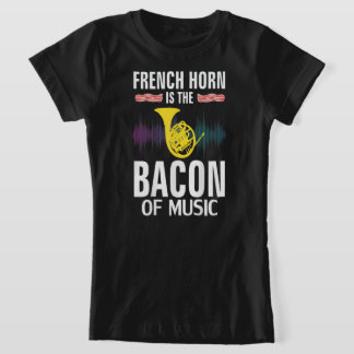 Das französische Horn ist das Bacon Of Music Funny T-Shirt
