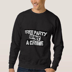 Das freie Party ist kein Crime Hardstyle Gabber Ha Sweatshirt