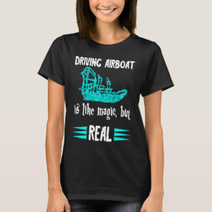 Das Führen eines Airbootes ist wie Zauberei, aber T-Shirt