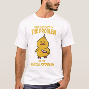 Das ganze Problem ist die Grauente. T-Shirt