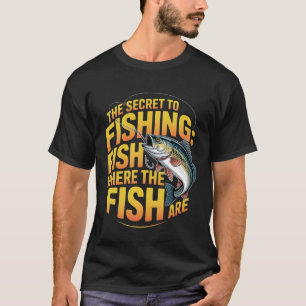 Das Geheimnis beim Fischen von Fischen, wo die Fis T-Shirt